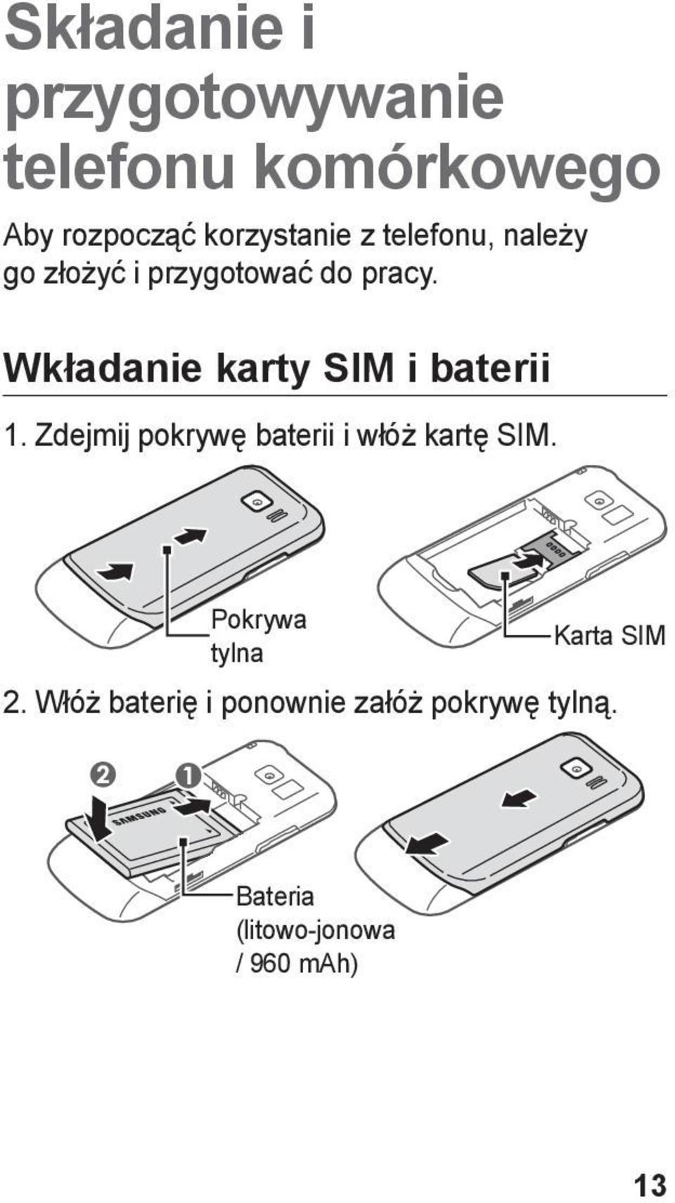 Wkładanie karty SIM i baterii 1. Zdejmij pokrywę baterii i włóż kartę SIM.