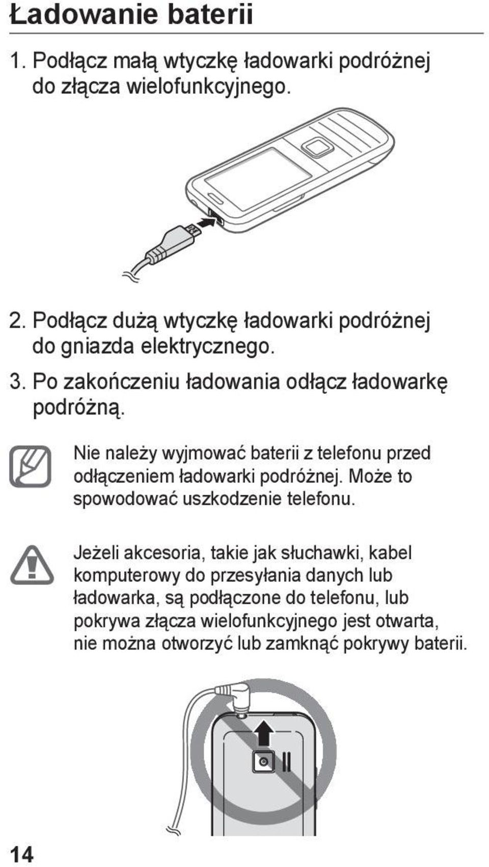 Nie należy wyjmować baterii z telefonu przed odłączeniem ładowarki podróżnej. Może to spowodować uszkodzenie telefonu.