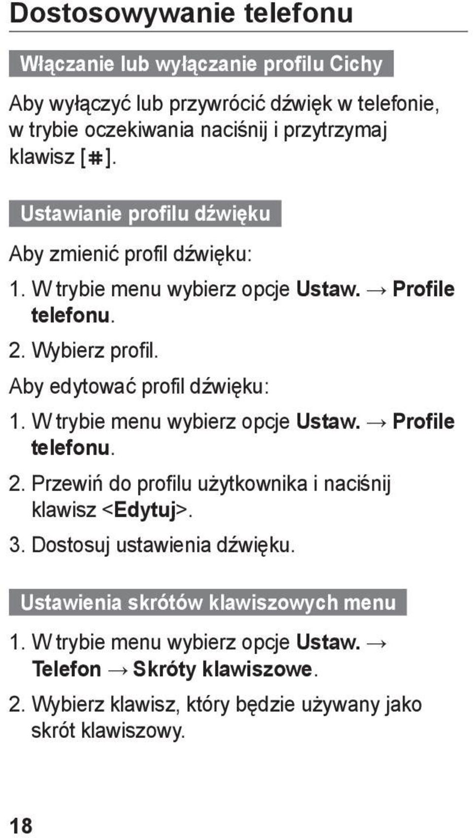 Aby edytować profil dźwięku: 1. W trybie menu wybierz opcje Ustaw. Profile telefonu. 2. Przewiń do profilu użytkownika i naciśnij klawisz <Edytuj>. 3.