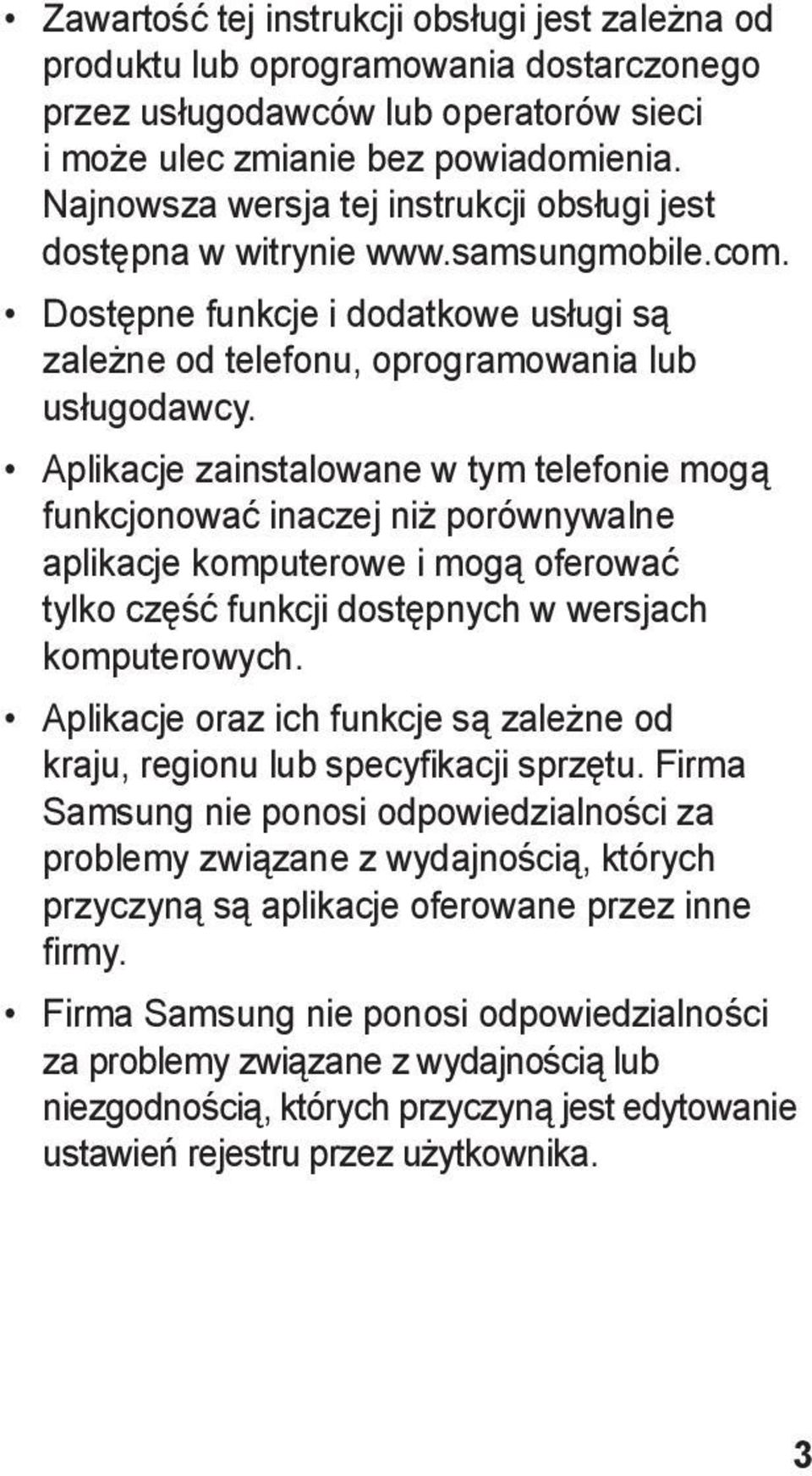 Aplikacje zainstalowane w tym telefonie mogą funkcjonować inaczej niż porównywalne aplikacje komputerowe i mogą oferować tylko część funkcji dostępnych w wersjach komputerowych.