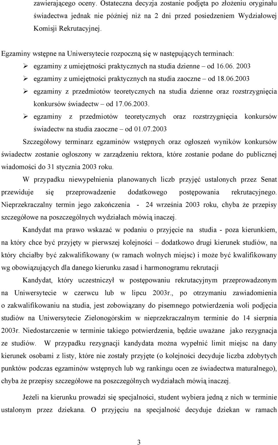 2003 egzaminy z umiejętności praktycznych na studia zaoczne od 18.06.2003 egzaminy z przedmiotów teoretycznych na studia dzienne oraz rozstrzygnięcia konkursów świadectw od 17.06.2003. egzaminy z przedmiotów teoretycznych oraz rozstrzygnięcia konkursów świadectw na studia zaoczne od 01.