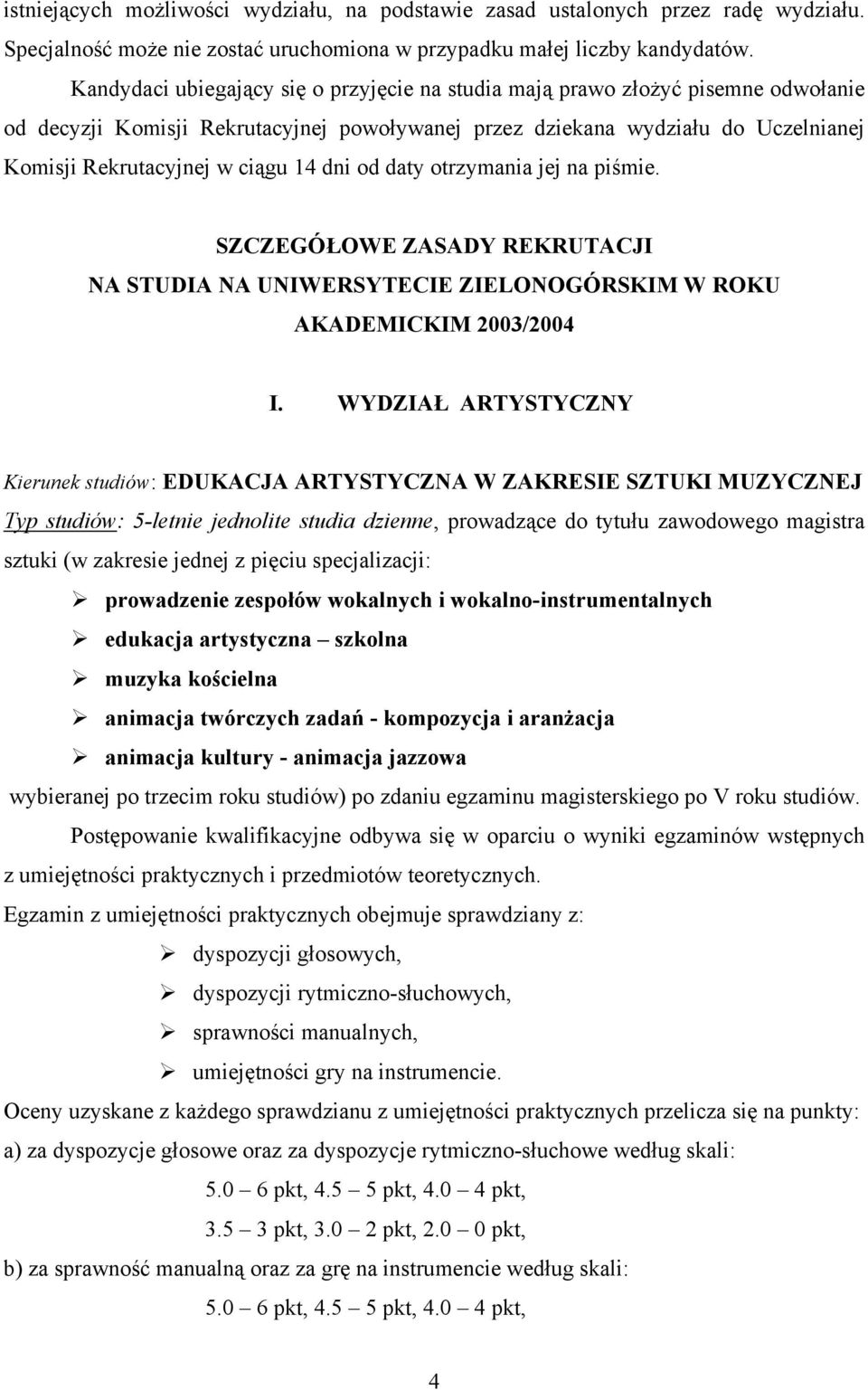 dni od daty otrzymania jej na piśmie. SZCZEGÓŁOWE ZASADY REKRUTACJI NA STUDIA NA UNIWERSYTECIE ZIELONOGÓRSKIM W ROKU AKADEMICKIM 2003/2004 I.