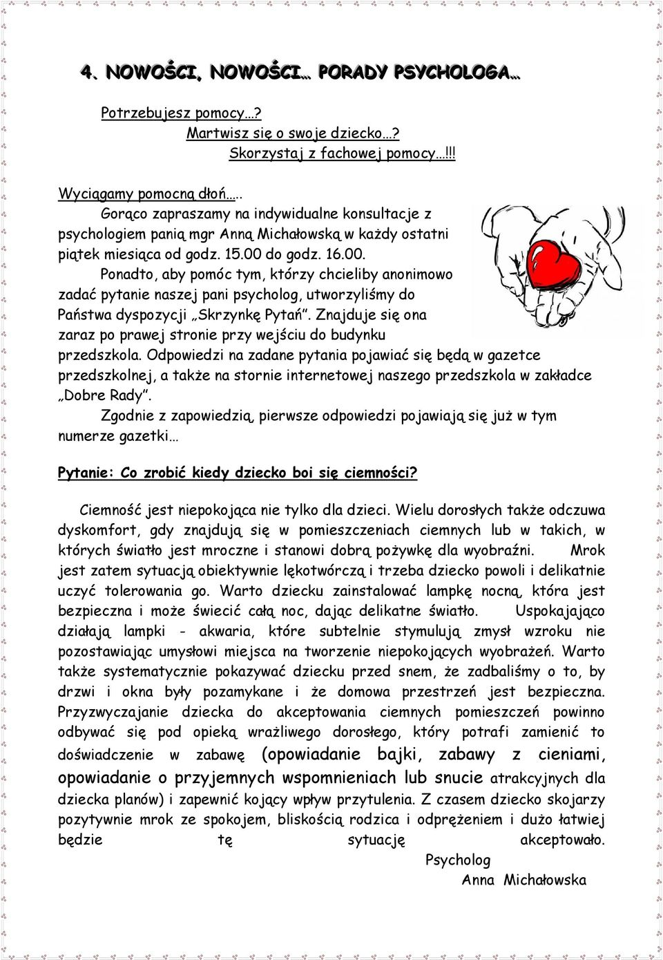 do godz. 16.00. Ponadto, aby pomóc tym, którzy chcieliby anonimowo zadać pytanie naszej pani psycholog, utworzyliśmy do Państwa dyspozycji Skrzynkę Pytań.