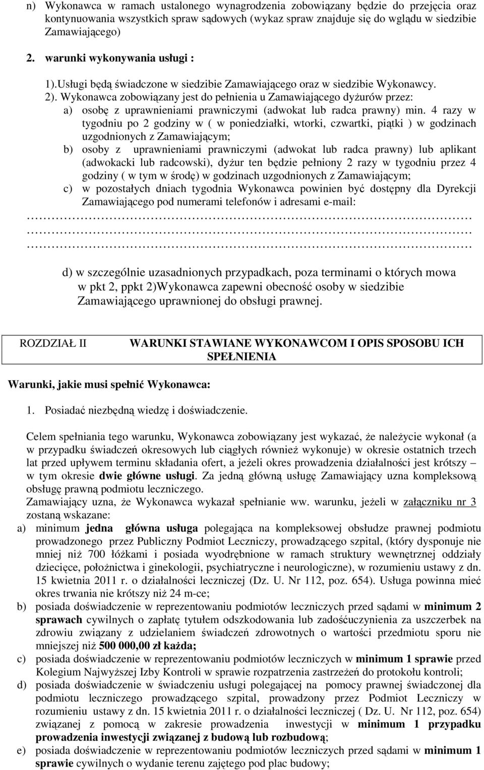 Wykonawca zobowiązany jest do pełnienia u Zamawiającego dyŝurów przez: a) osobę z uprawnieniami prawniczymi (adwokat lub radca prawny) min.