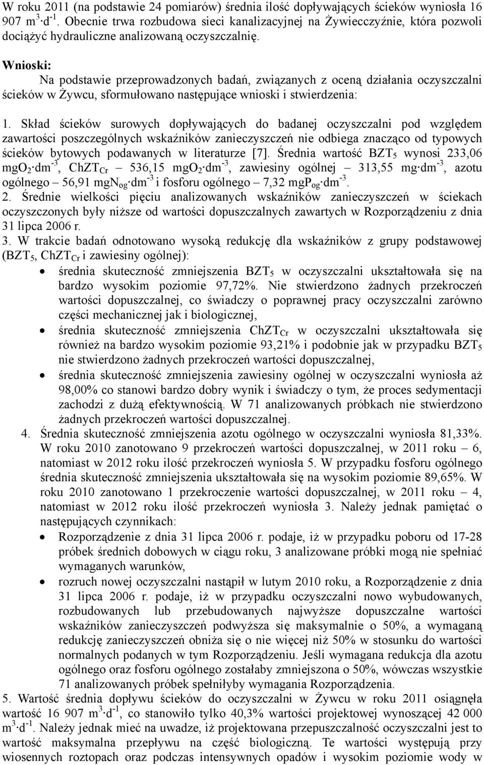 Wnioski: Na podstawie przeprowadzonych badań, związanych z oceną działania oczyszczalni ścieków w Żywcu, sformułowano następujące wnioski i stwierdzenia: 1.