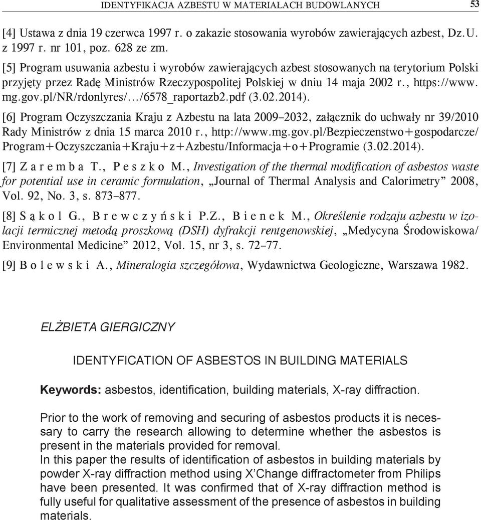 pl/nr/rdonlyres/.../6578_raportazb2.pdf (3.02.2014). [6] Program Oczyszczania Kraju z Azbestu na lata 2009 2032, załącznik do uchwały nr 39/2010 Rady Ministrów z dnia 15 marca 2010 r., http://www.mg.