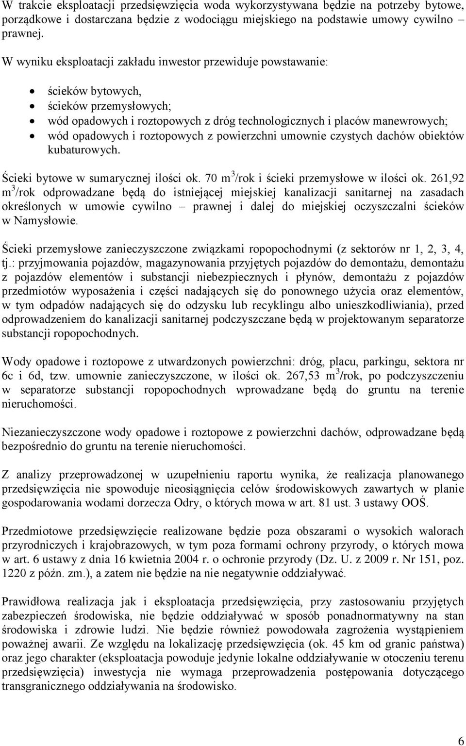 roztopowych z powierzchni umownie czystych dachów obiektów kubaturowych. Ścieki bytowe w sumarycznej ilości ok. 70 m 3 /rok i ścieki przemysłowe w ilości ok.