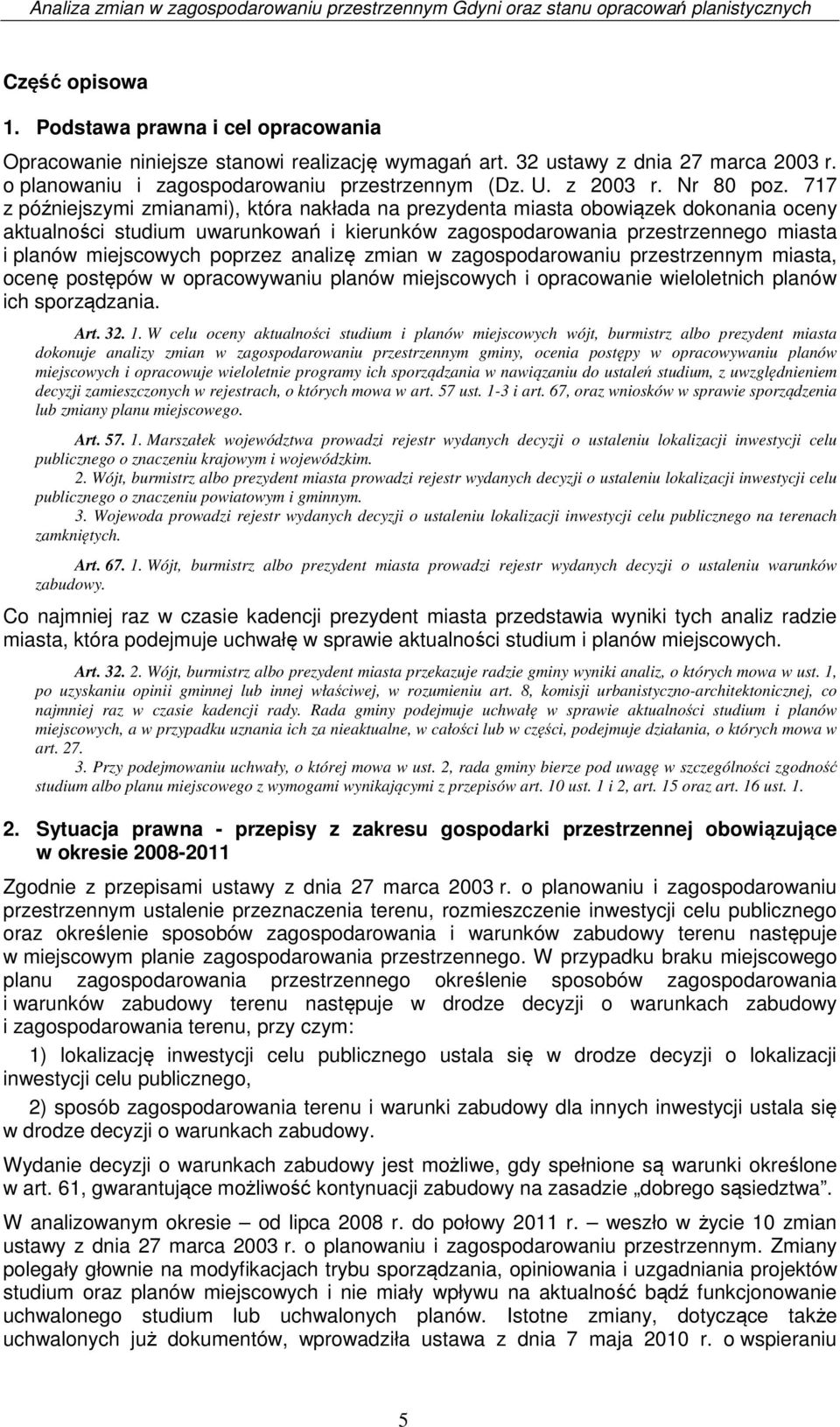 717 z późniejszymi zmianami), która nakłada na prezydenta miasta obowiązek dokonania oceny aktualności studium uwarunkowań i kierunków zagospodarowania przestrzennego miasta i planów miejscowych