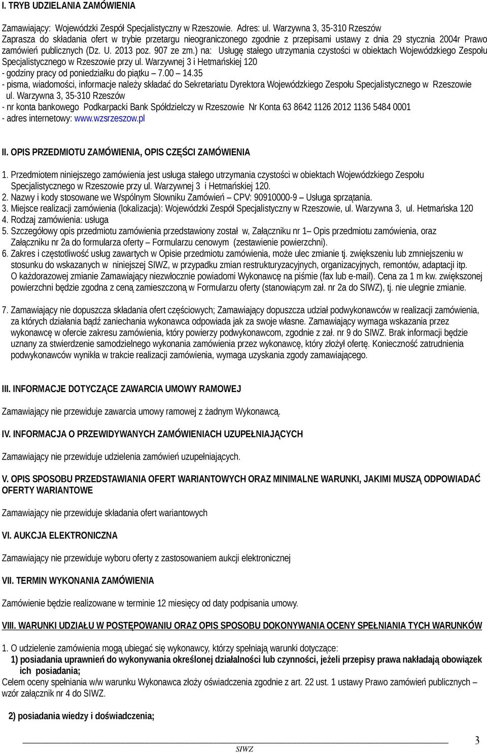 ) na: Usługę stałego utrzymania czystości w obiektach Wojewódzkiego Zespołu Specjalistycznego w Rzeszowie przy ul. Warzywnej 3 i Hetmańskiej 120 - godziny pracy od poniedziałku do piątku 7.00 14.