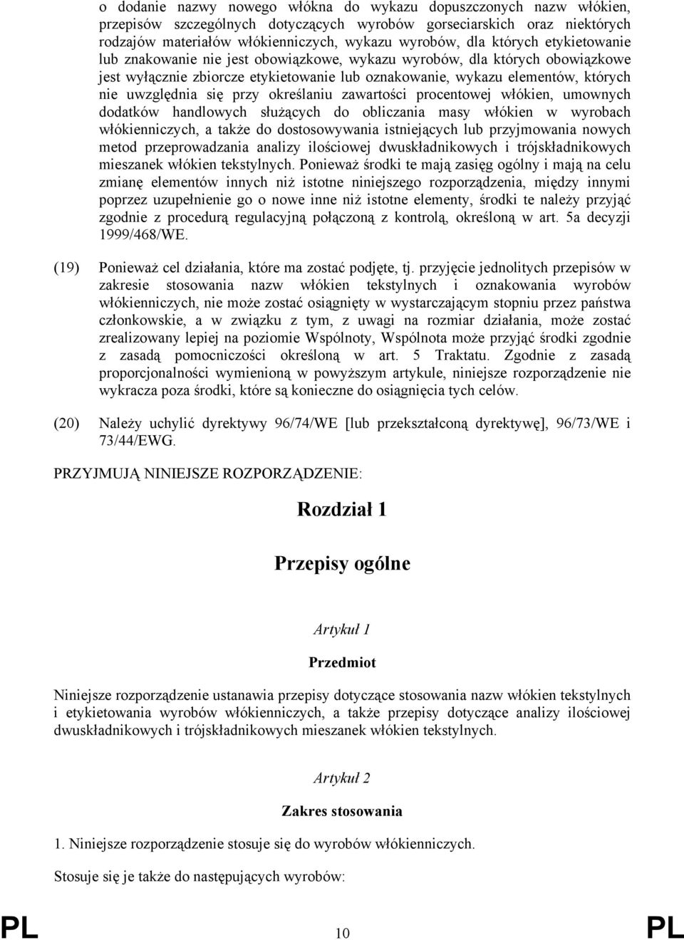 przy określaniu zawartości procentowej włókien, umownych dodatków handlowych służących do obliczania masy włókien w wyrobach włókienniczych, a także do dostosowywania istniejących lub przyjmowania