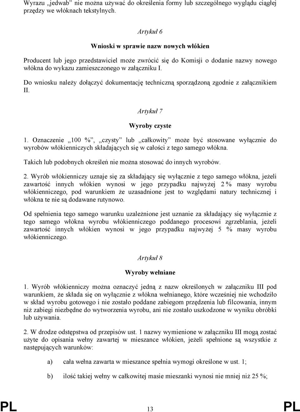 Do wniosku należy dołączyć dokumentację techniczną sporządzoną zgodnie z załącznikiem II. Artykuł 7 Wyroby czyste 1.