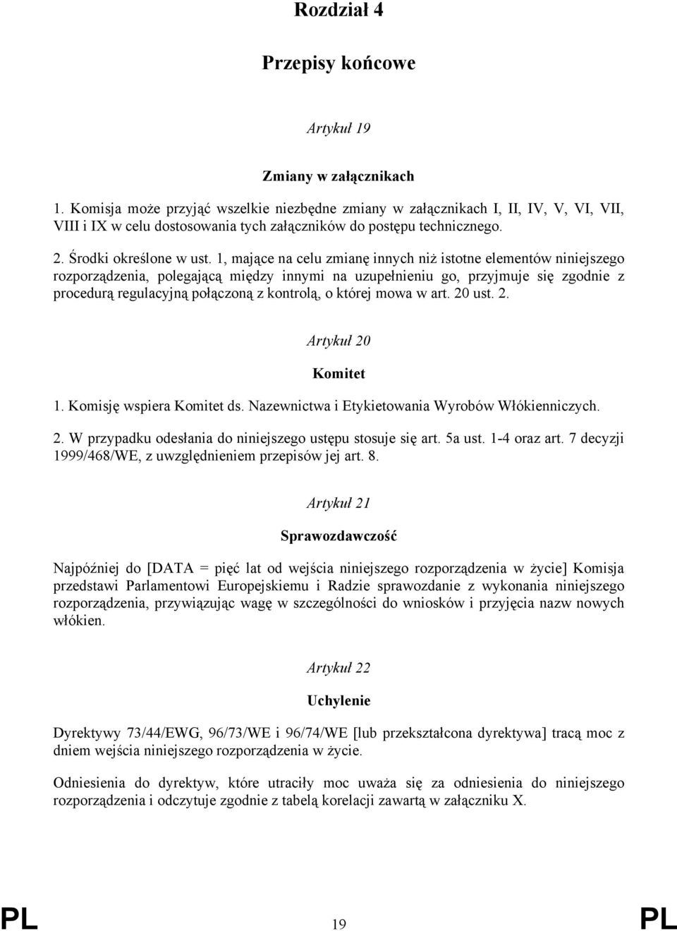 1, mające na celu zmianę innych niż istotne elementów niniejszego rozporządzenia, polegającą między innymi na uzupełnieniu go, przyjmuje się zgodnie z procedurą regulacyjną połączoną z kontrolą, o