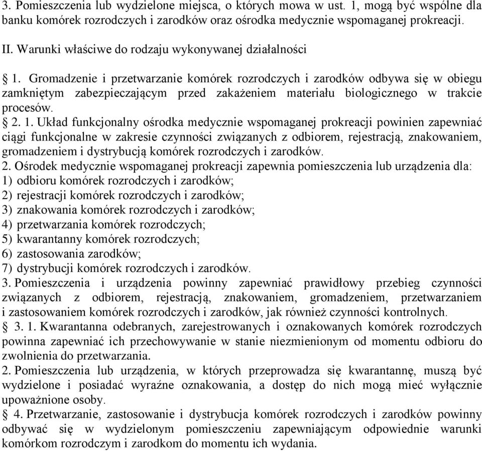 Gromadzenie i przetwarzanie komórek rozrodczych i zarodków odbywa się w obiegu zamkniętym zabezpieczającym przed zakażeniem materiału biologicznego w trakcie procesów. 2. 1.