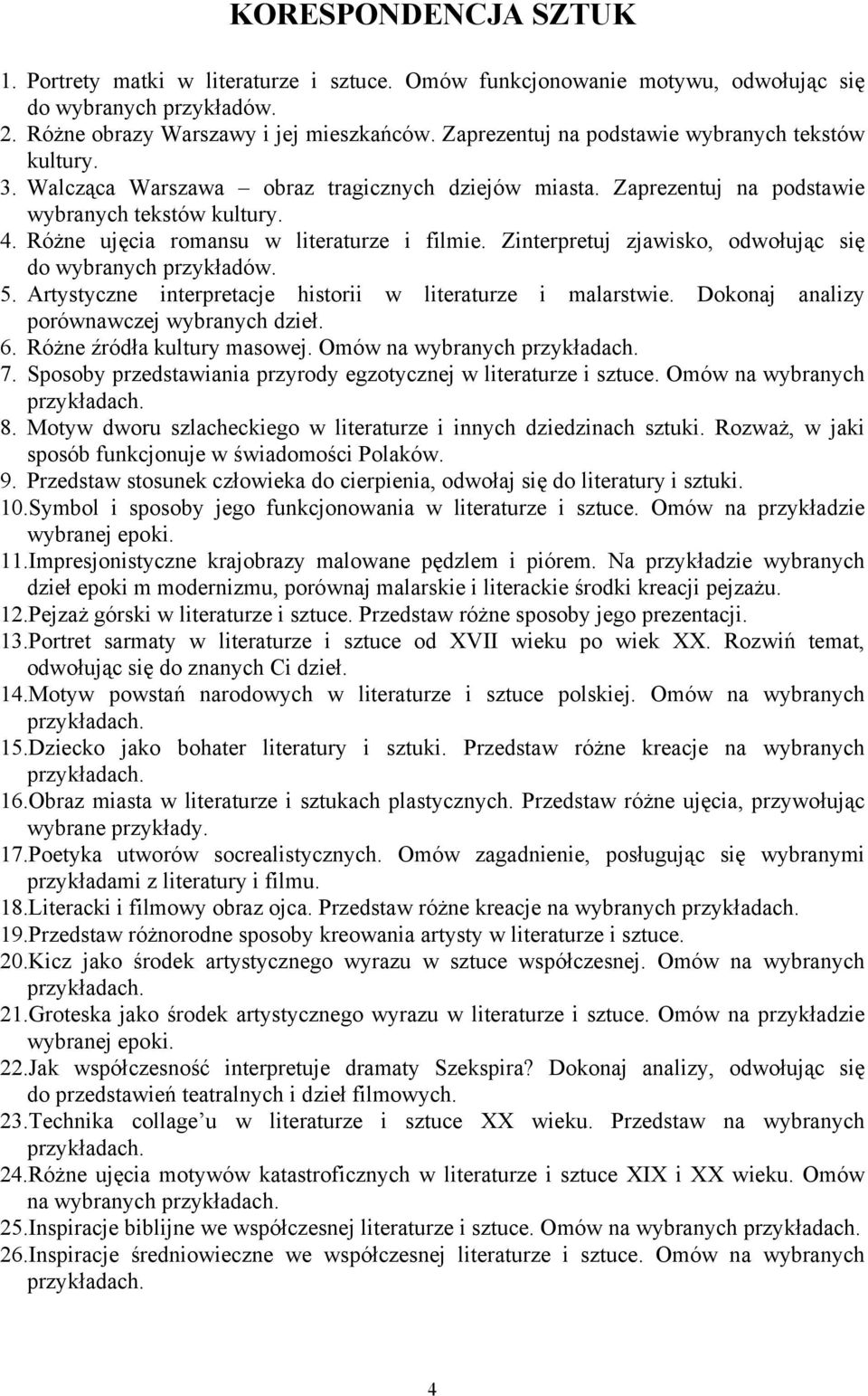 Artystyczne interpretacje historii w literaturze i malarstwie. Dokonaj analizy porównawczej wybranych dzieł. 6. Różne źródła kultury masowej. Omów na wybranych 7.