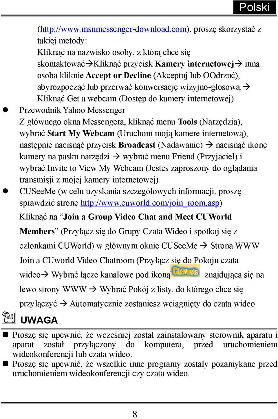 abyrozpocząć lub przerwać konwersację wizyjno-głosową.