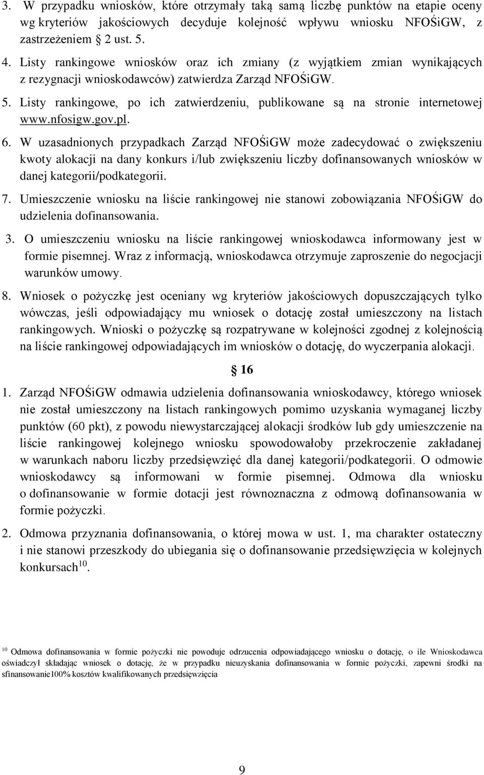 Listy rankingowe, po ich zatwierdzeniu, publikowane są na stronie internetowej www.nfosigw.gov.pl. 6.