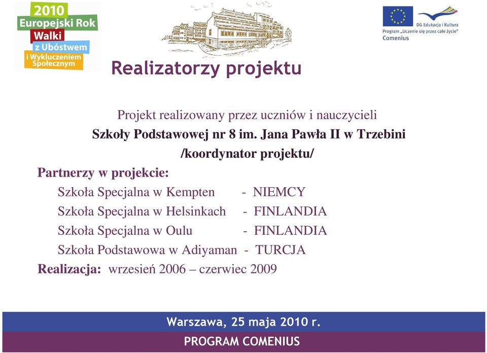 Jana Pawła II w Trzebini /koordynator projektu/ Partnerzy w projekcie: Szkoła Specjalna w