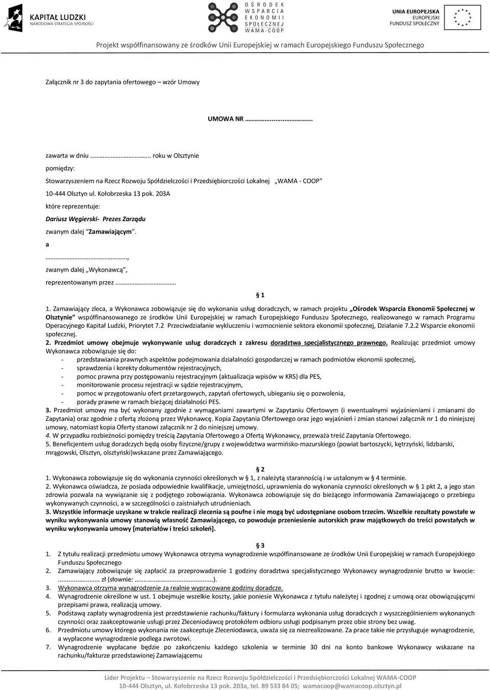 203A które reprezentuje: Dariusz Węgierski- Prezes Zarządu zwanym dalej Zamawiającym. a..., zwanym dalej Wykonawcą, reprezentowanym przez.. 1 1.