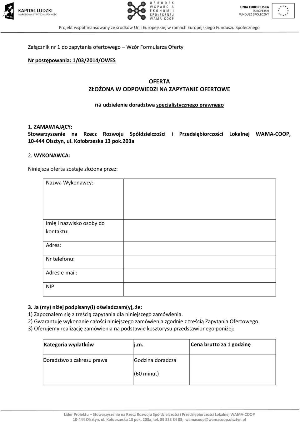 WYKONAWCA: Niniejsza oferta zostaje złożona przez: Nazwa Wykonawcy: Imię i nazwisko osoby do kontaktu: Adres: Nr telefonu: Adres e-mail: NIP 3.