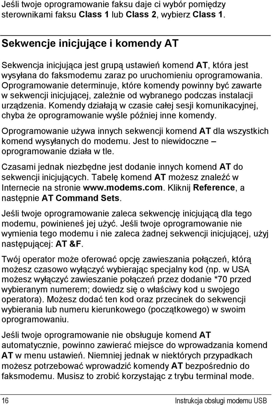 Oprogramowanie determinuje, które komendy powinny być zawarte w sekwencji inicjującej, zależnie od wybranego podczas instalacji urządzenia.