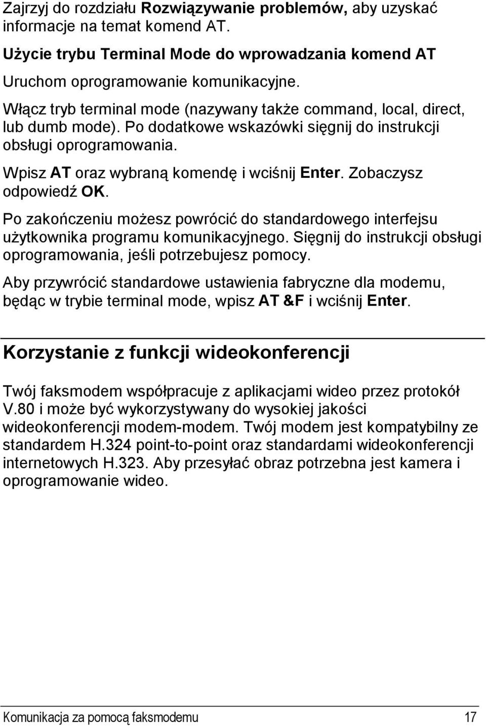 Zobaczysz odpowiedź OK. Po zakończeniu możesz powrócić do standardowego interfejsu użytkownika programu komunikacyjnego. Sięgnij do instrukcji obsługi oprogramowania, jeśli potrzebujesz pomocy.