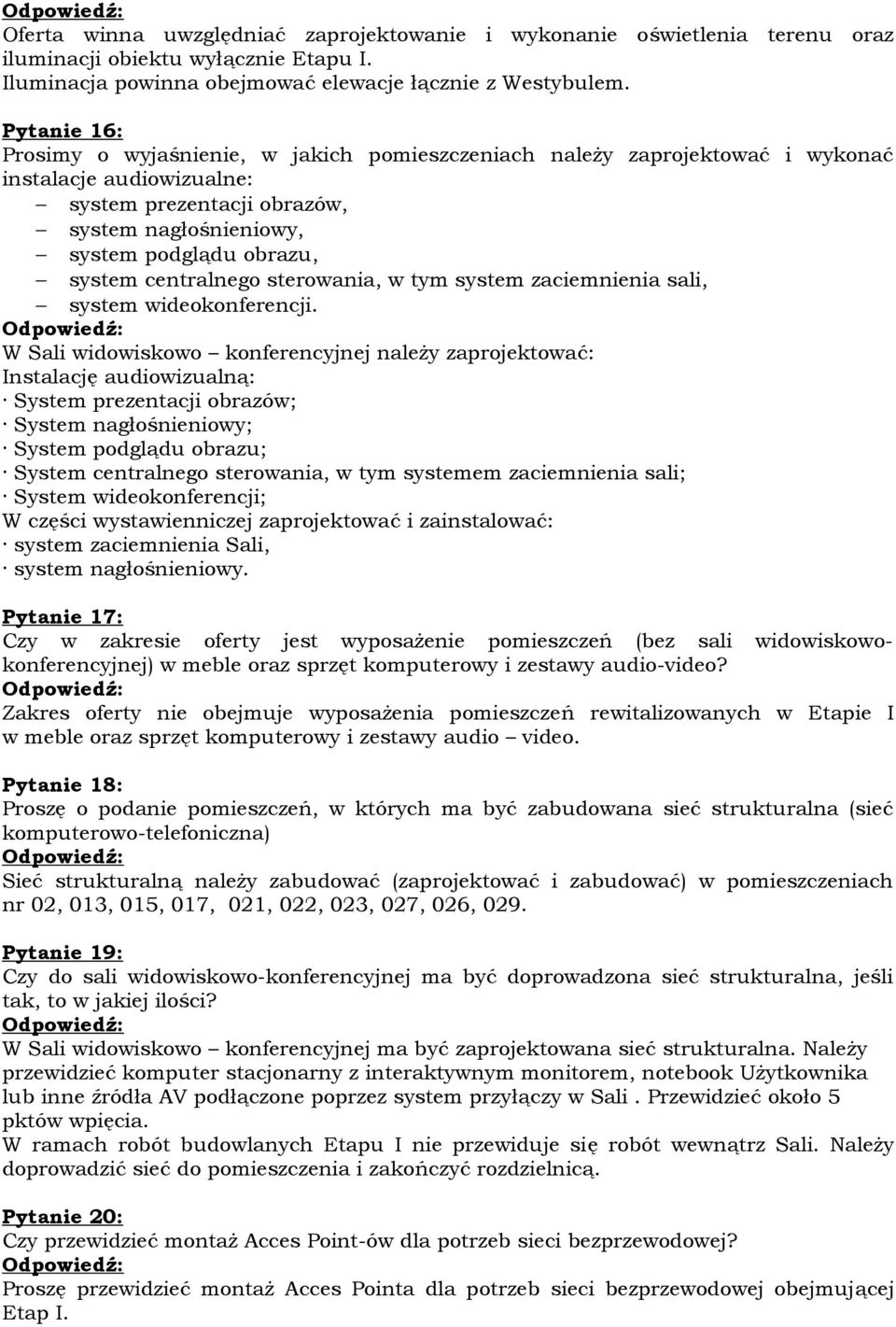 centralnego sterowania, w tym system zaciemnienia sali, system wideokonferencji.