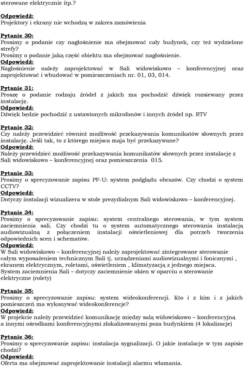 Pytanie 31: Proszę o podanie rodzaju źródeł z jakich ma pochodzić dźwięk rozsiewany przez instalację. Dźwięk będzie pochodzić z ustawionych mikrofonów i innych źródeł np.