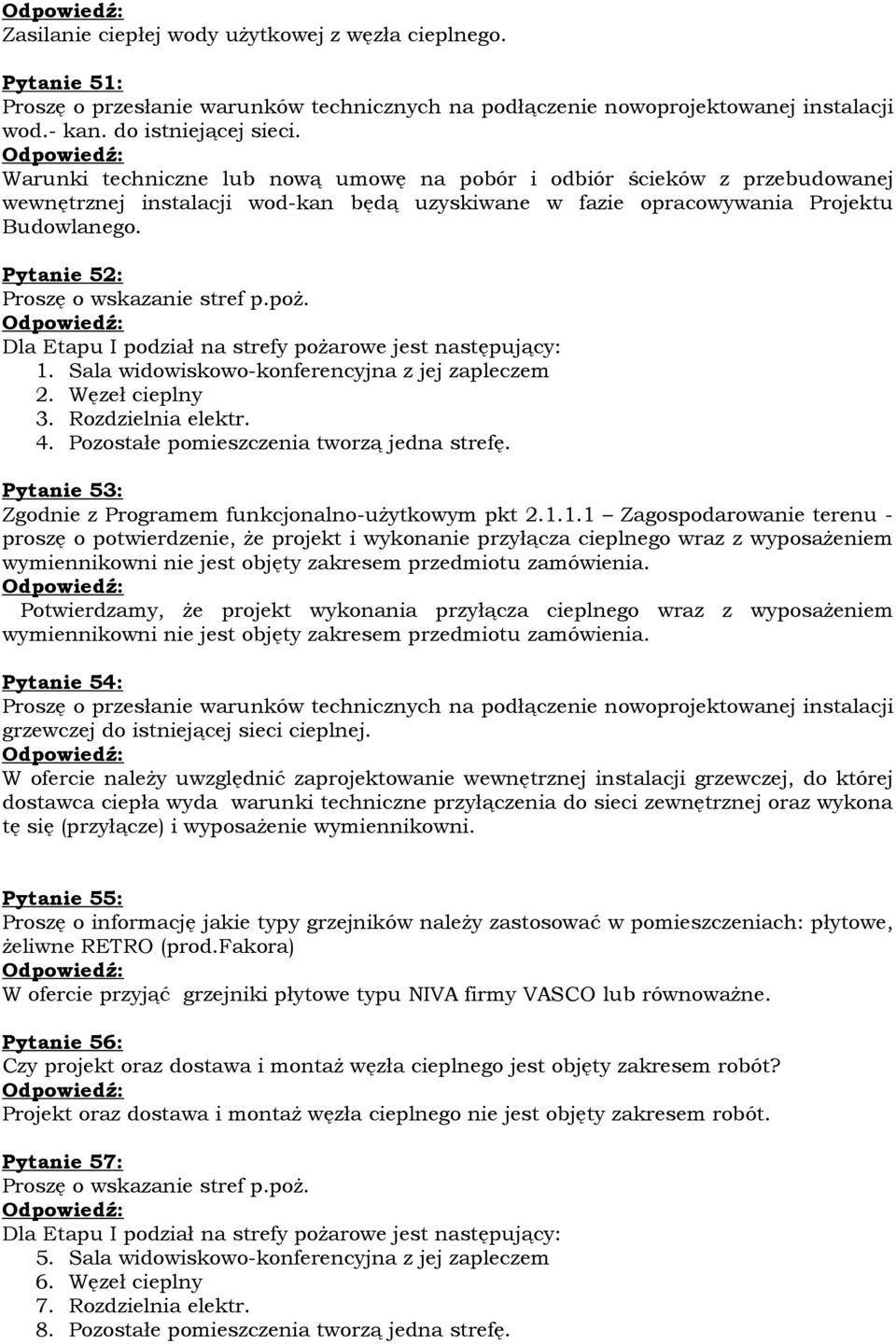 Pytanie 52: Proszę o wskazanie stref p.poż. Dla Etapu I podział na strefy pożarowe jest następujący: 1. Sala widowiskowo-konferencyjna z jej zapleczem 2. Węzeł cieplny 3. Rozdzielnia elektr. 4.