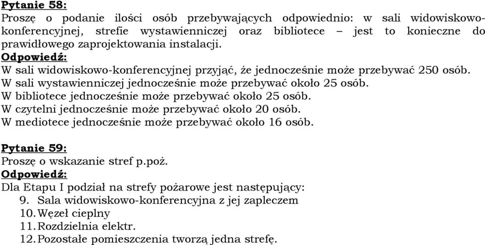 W bibliotece jednocześnie może przebywać około 25 osób. W czytelni jednocześnie może przebywać około 20 osób. W mediotece jednocześnie może przebywać około 16 osób.