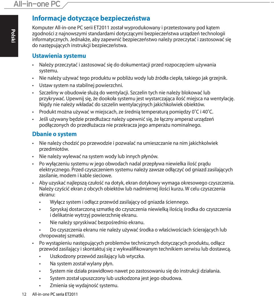 Ustawienia systemu Należy przeczytać i zastosować się do dokumentacji przed rozpoczęciem używania systemu. Nie należy używać tego produktu w pobliżu wody lub źródła ciepła, takiego jak grzejnik.