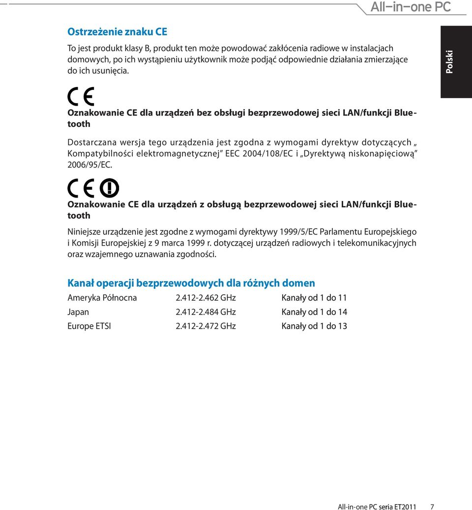Oznakowanie CE dla urządzeń bez obsługi bezprzewodowej sieci LAN/funkcji Bluetooth Dostarczana wersja tego urządzenia jest zgodna z wymogami dyrektyw dotyczących Kompatybilności elektromagnetycznej