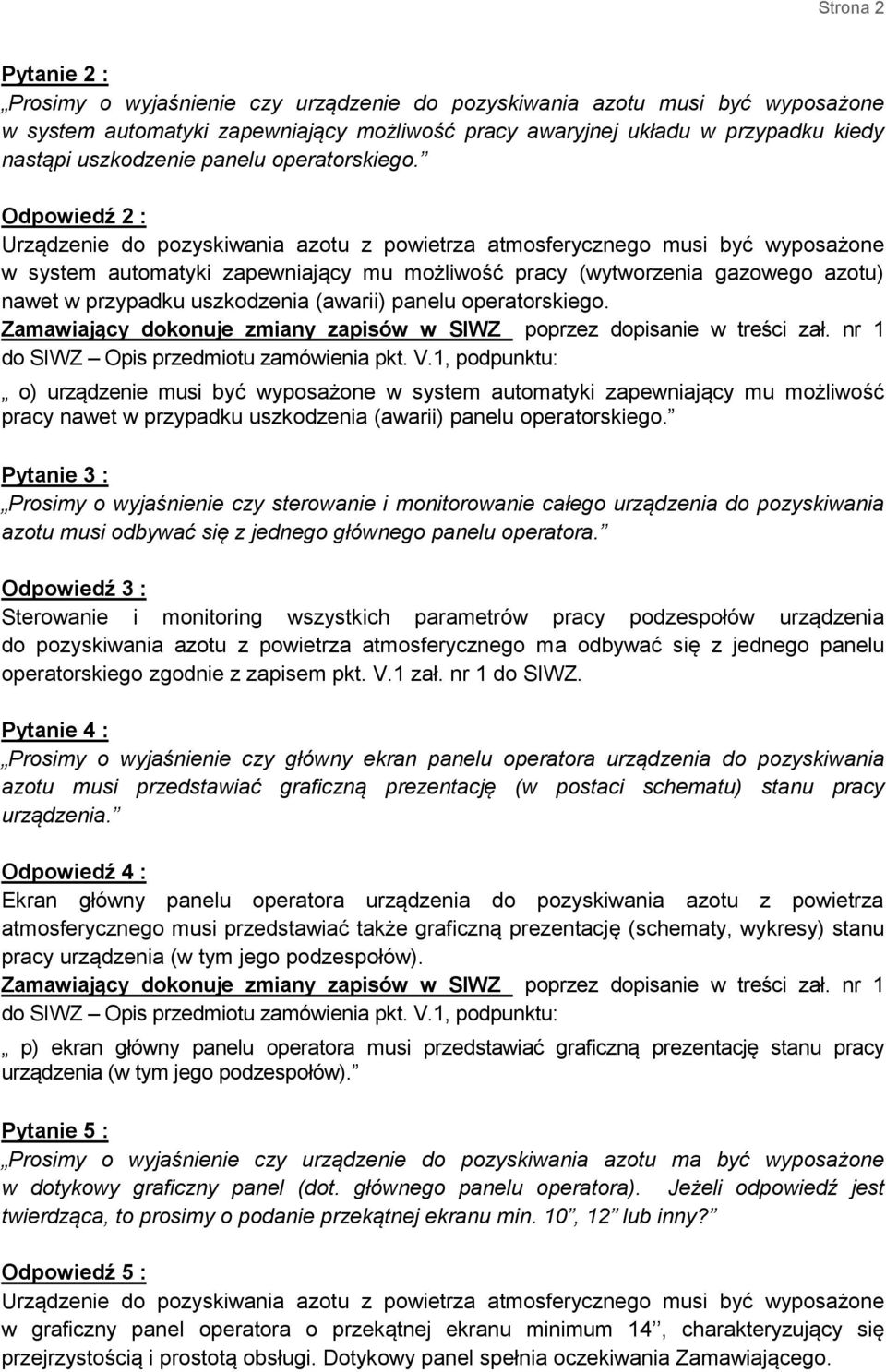 Odpowiedź 2 : Urządzenie do pozyskiwania azotu z powietrza atmosferycznego musi być wyposażone w system automatyki zapewniający mu możliwość pracy (wytworzenia gazowego azotu) nawet w przypadku