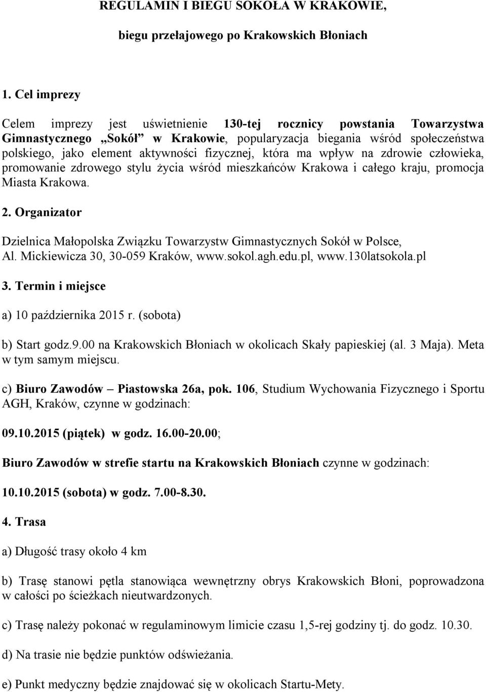 fizycznej, która ma wpływ na zdrowie człowieka, promowanie zdrowego stylu życia wśród mieszkańców Krakowa i całego kraju, promocja Miasta Krakowa. 2.