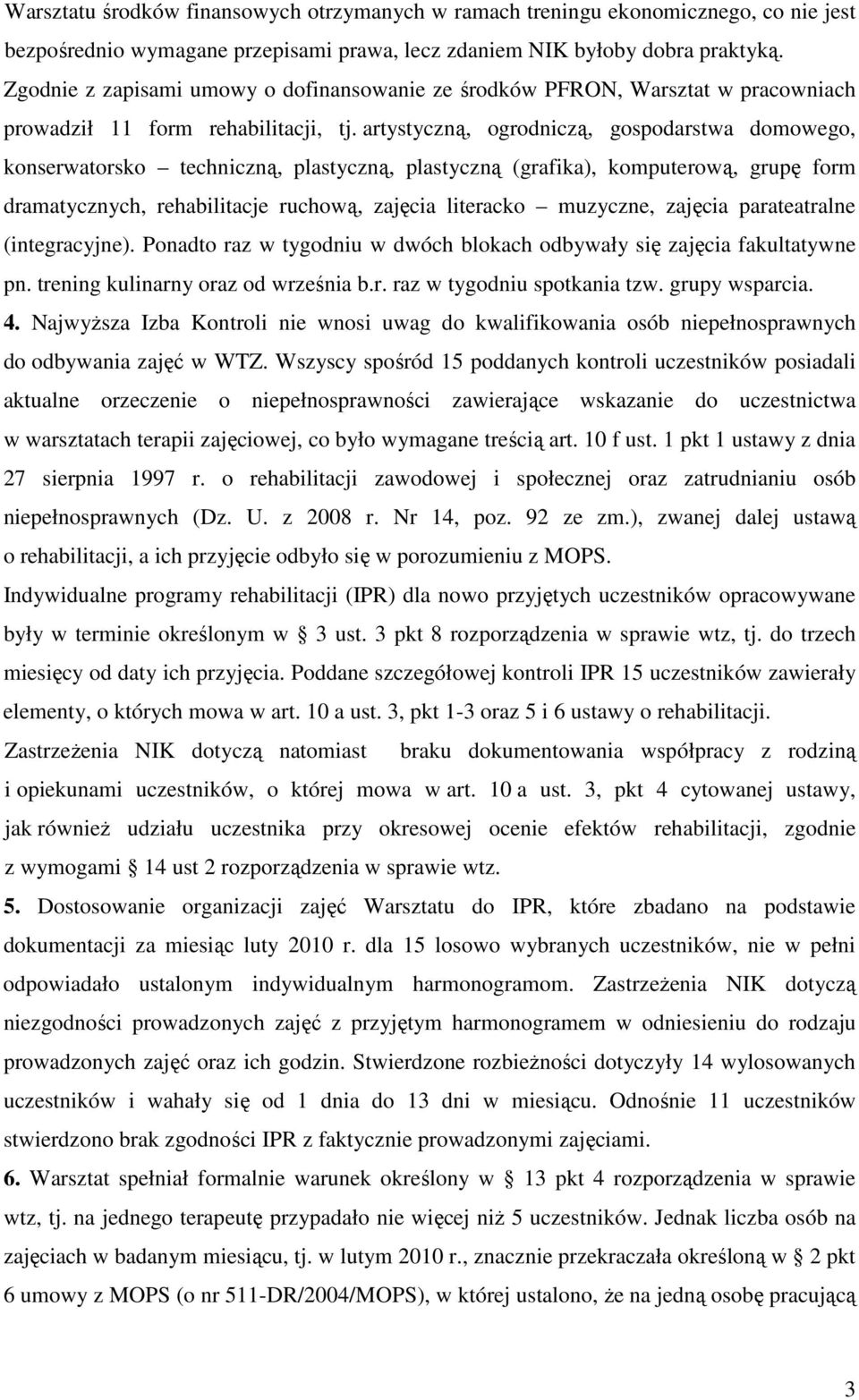 artystyczną, ogrodniczą, gospodarstwa domowego, konserwatorsko techniczną, plastyczną, plastyczną (grafika), komputerową, grupę form dramatycznych, rehabilitacje ruchową, zajęcia literacko muzyczne,