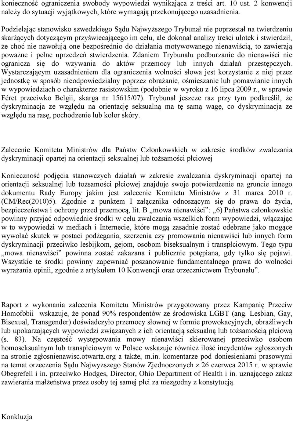 nawołują one bezpośrednio do działania motywowanego nienawiścią, to zawierają poważne i pełne uprzedzeń stwierdzenia.