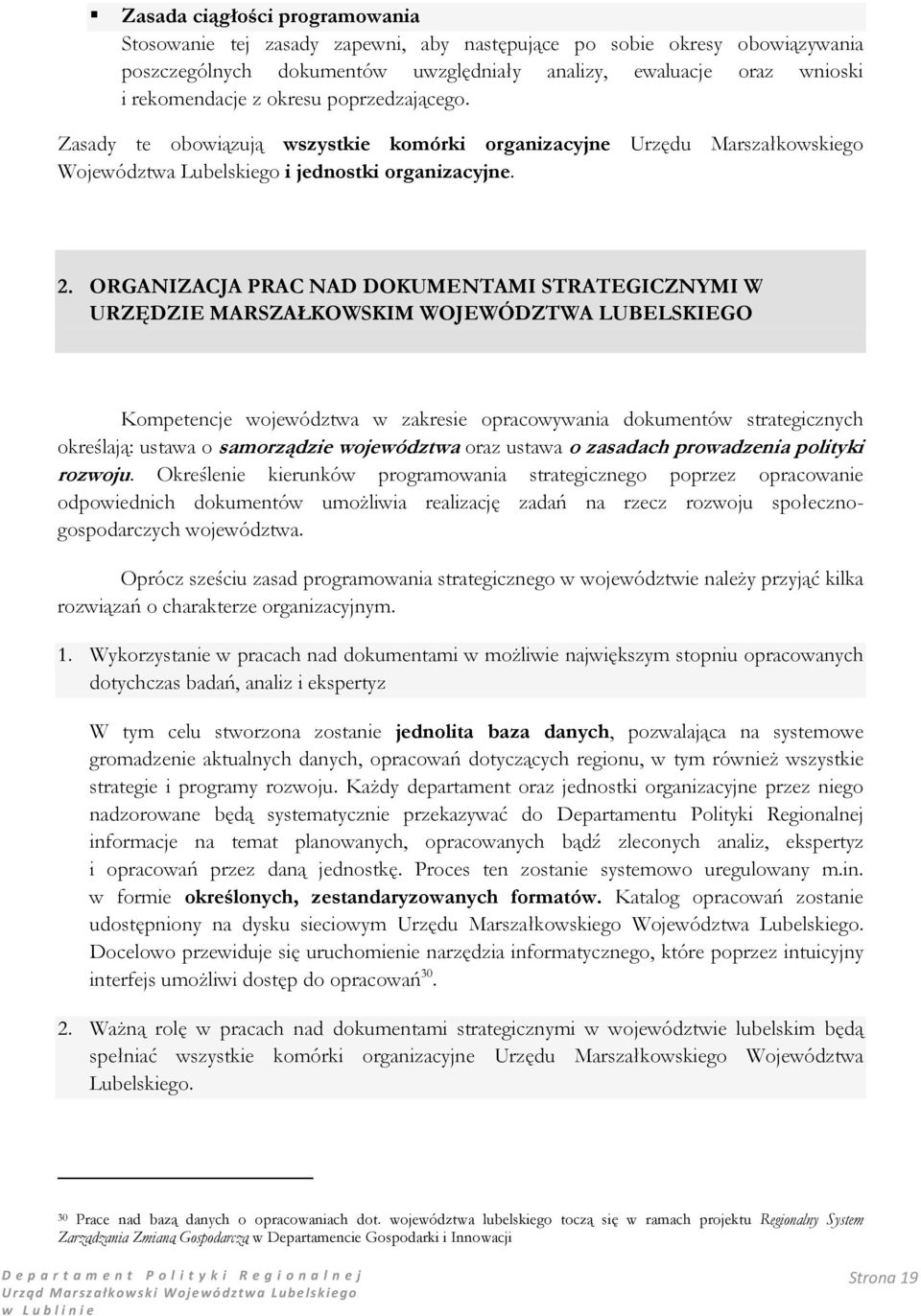 ORGANIZACJA PRAC NAD DOKUMENTAMI STRATEGICZNYMI W URZĘDZIE MARSZAŁKOWSKIM WOJEWÓDZTWA LUBELSKIEGO Kompetencje województwa w zakresie opracowywania dokumentów strategicznych określają: ustawa o