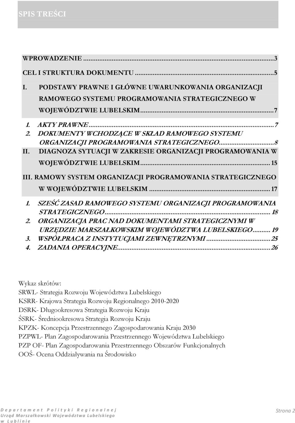 .. 15 III. RAMOWY SYSTEM ORGANIZACJI PROGRAMOWANIA STRATEGICZNEGO W WOJEWÓDZTWIE LUBELSKIM... 17 1. SZEŚĆ ZASAD RAMOWEGO SYSTEMU ORGANIZACJI PROGRAMOWANIA STRATEGICZNEGO... 18 2.