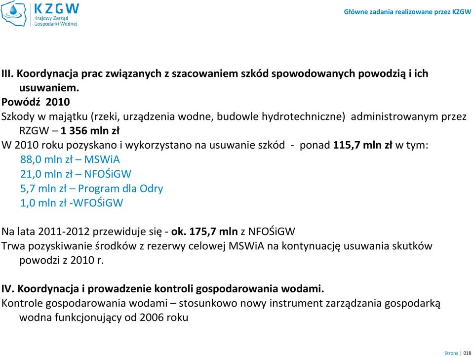 mln złw tym: 88,0 mln zł MSWiA 21,0 mln zł NFOŚiGW 5,7 mln zł Program dla Odry 1,0 mln zł-wfośigw Na lata 2011-2012 przewiduje się-ok.