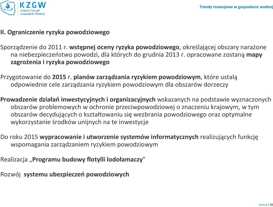 opracowane zostanąmapy zagrożenia i ryzyka powodziowego Przygotowanie do 2015 r.