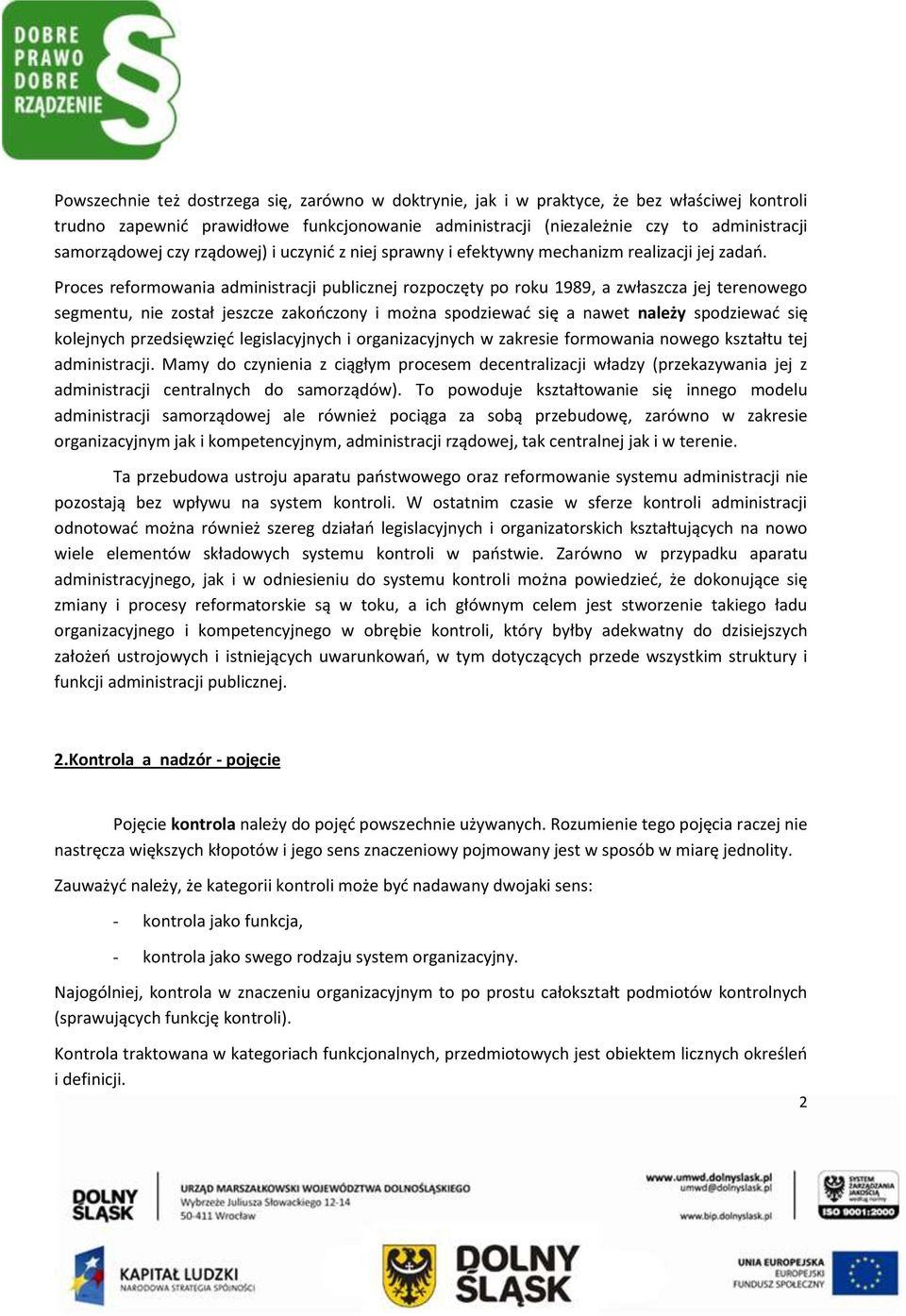 Proces reformowania administracji publicznej rozpoczęty po roku 1989, a zwłaszcza jej terenowego segmentu, nie został jeszcze zakooczony i można spodziewad się a nawet należy spodziewad się kolejnych