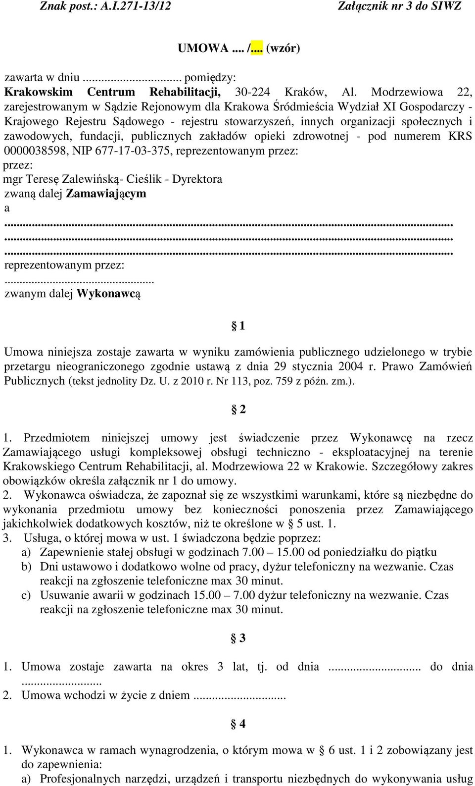 fundacji, publicznych zakładów opieki zdrowotnej - pod numerem KRS 0000038598, NIP 677-17-03-375, reprezentowanym przez: przez: mgr Teresę Zalewińską- Cieślik - Dyrektora zwaną dalej Zamawiającym a.