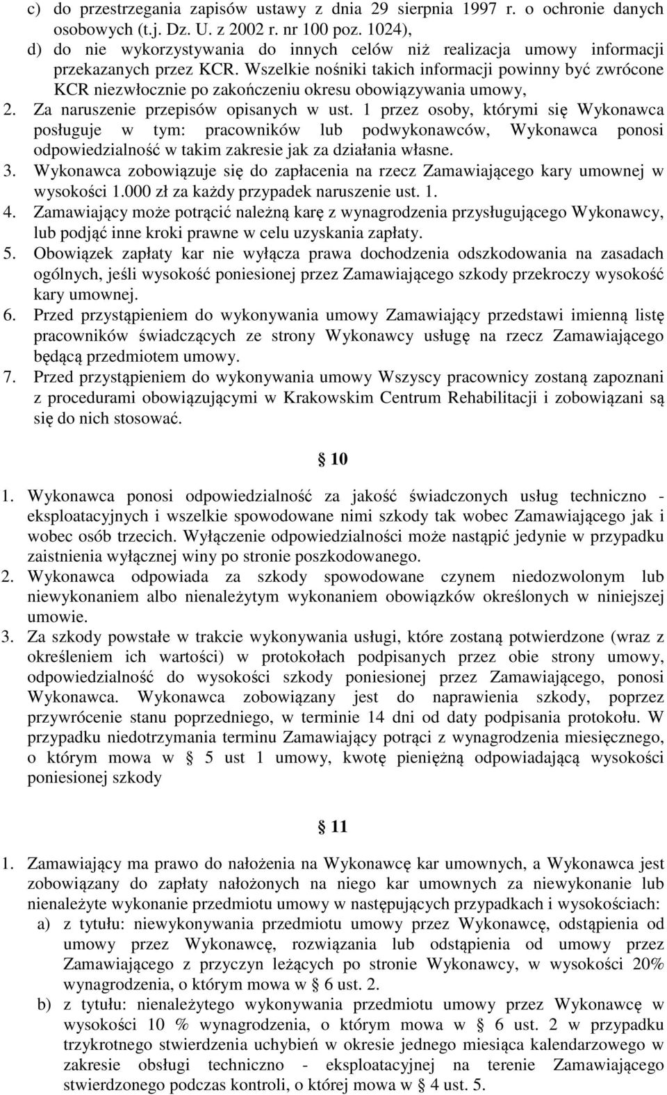 Wszelkie nośniki takich informacji powinny być zwrócone KCR niezwłocznie po zakończeniu okresu obowiązywania umowy, 2. Za naruszenie przepisów opisanych w ust.