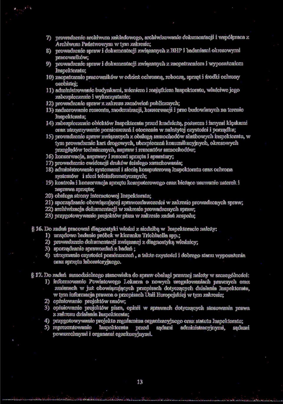 11) administrowanie budynkami, mieniem i majątkiem Inspektoratu, właściwe jego zabezpieczenie i wykorzystanie; 12) prowadzenie spraw z zakresu zamówień publicznych; 13) nadzorowanie remontu,