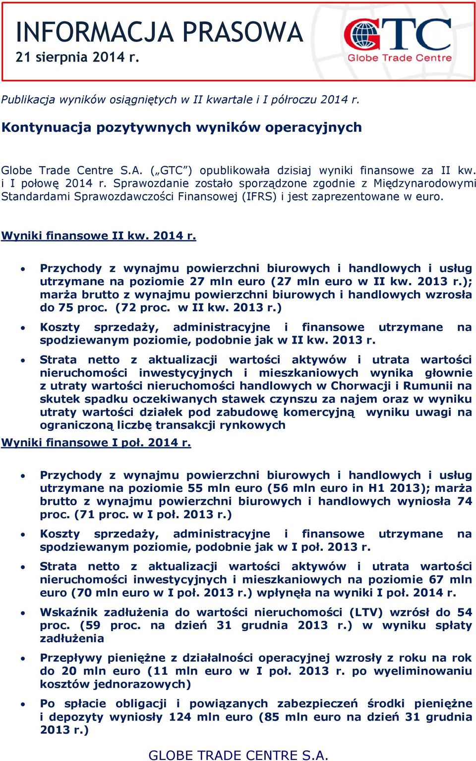 2013 r.); marża brutto z wynajmu powierzchni biurowych i handlowych wzrosła do 75 proc. (72 proc. w II kw. 2013 r.