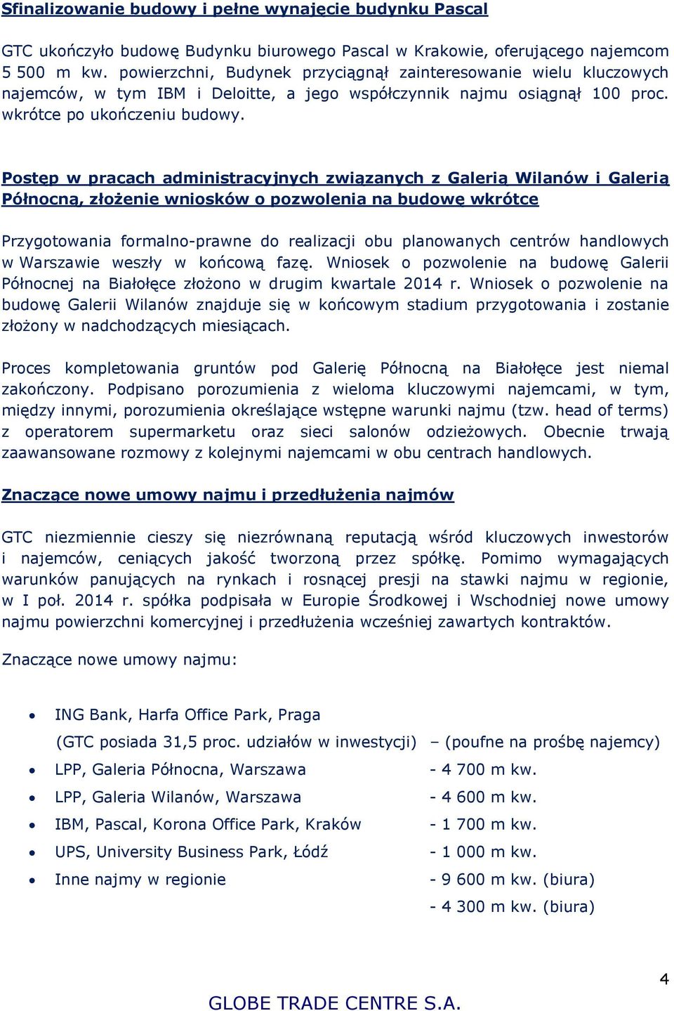 Postęp w pracach administracyjnych związanych z Galerią Wilanów i Galerią Północną, złożenie wniosków o pozwolenia na budowę wkrótce Przygotowania formalno-prawne do realizacji obu planowanych