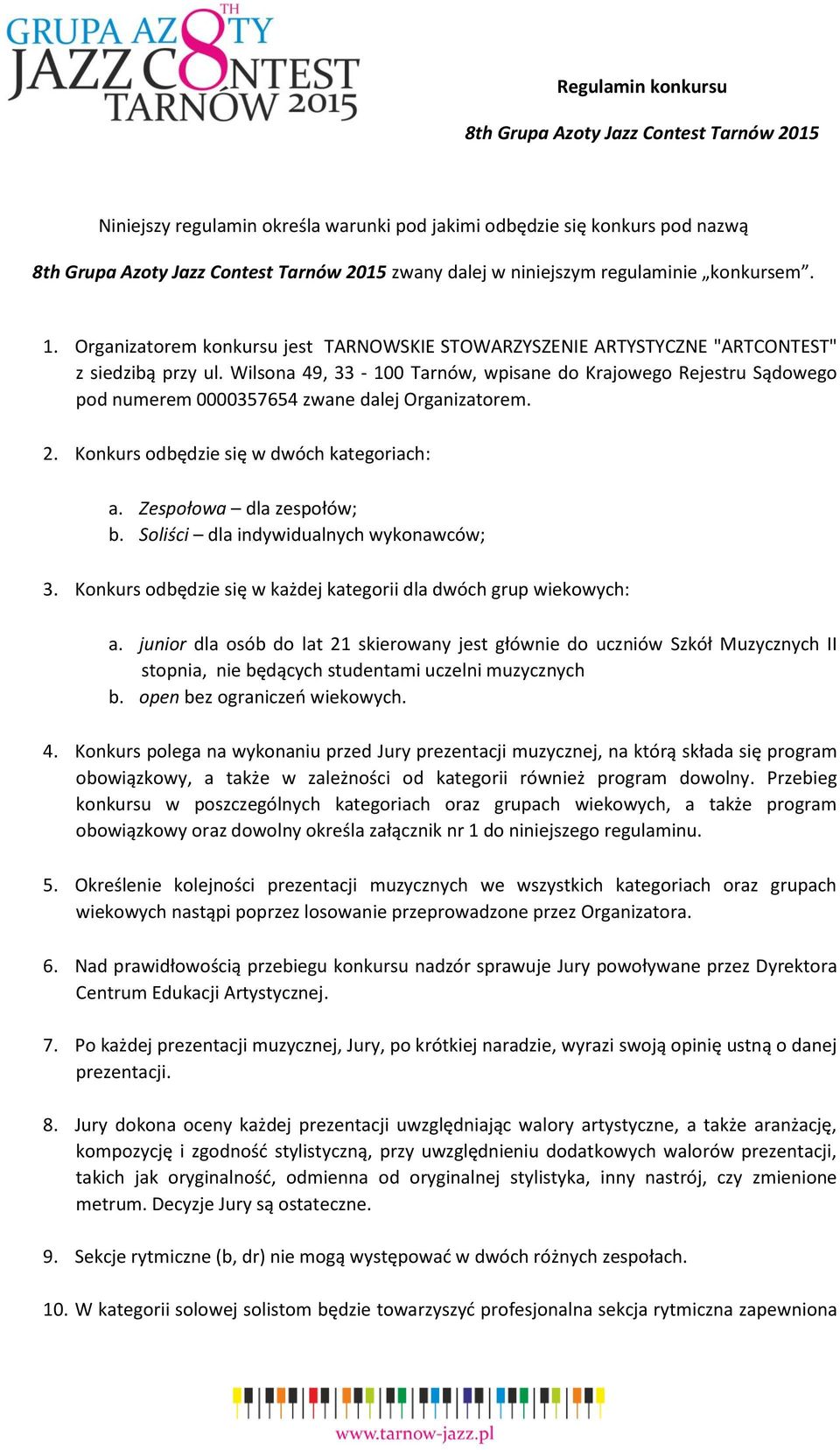 Wilsona 49, 33-100 Tarnów, wpisane do Krajowego Rejestru Sądowego pod numerem 0000357654 zwane dalej Organizatorem. 2. Konkurs odbędzie się w dwóch kategoriach: a. Zespołowa dla zespołów; b.