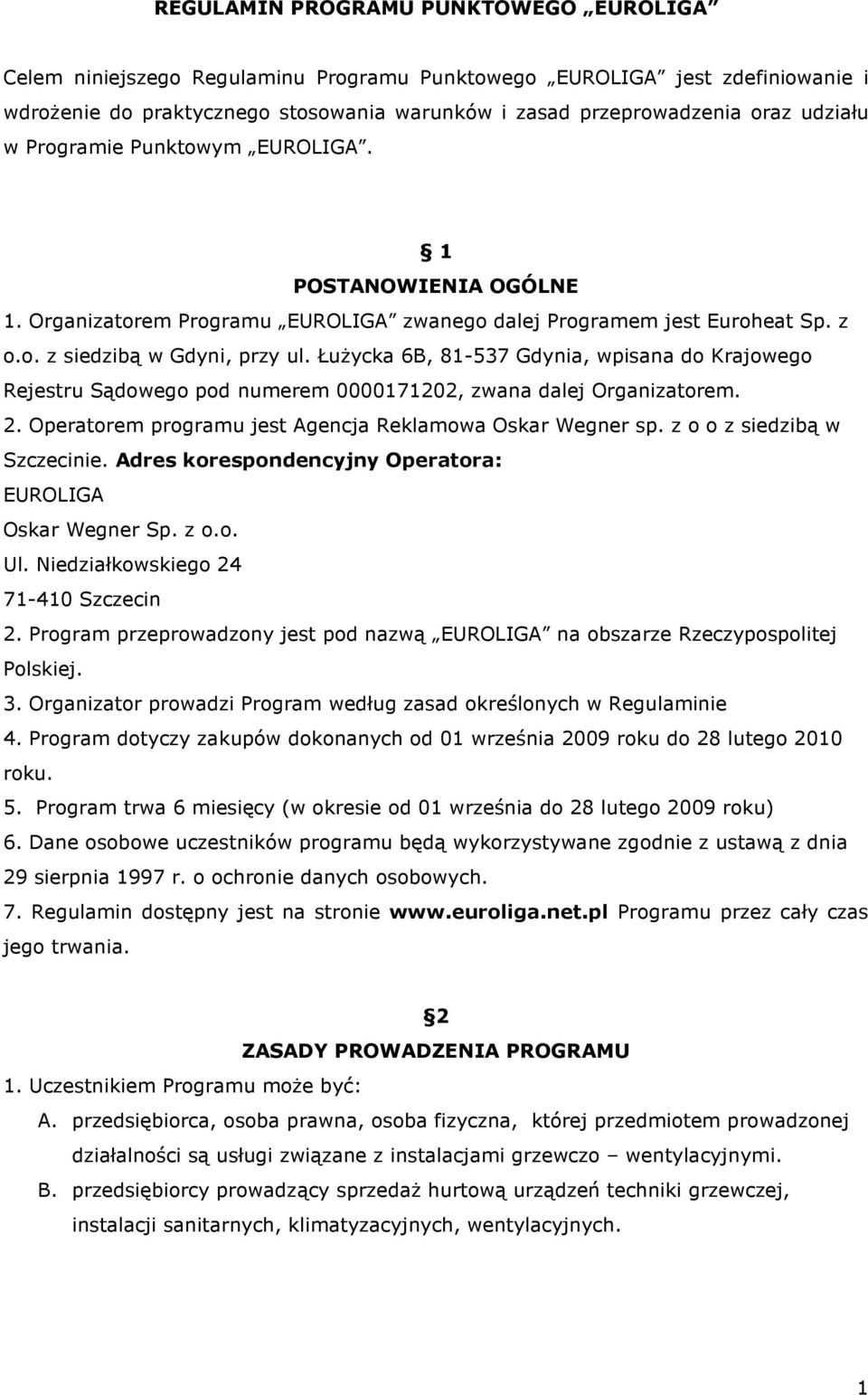 ŁuŜycka 6B, 81-537 Gdynia, wpisana do Krajowego Rejestru Sądowego pod numerem 0000171202, zwana dalej Organizatorem. 2. Operatorem programu jest Agencja Reklamowa Oskar Wegner sp.