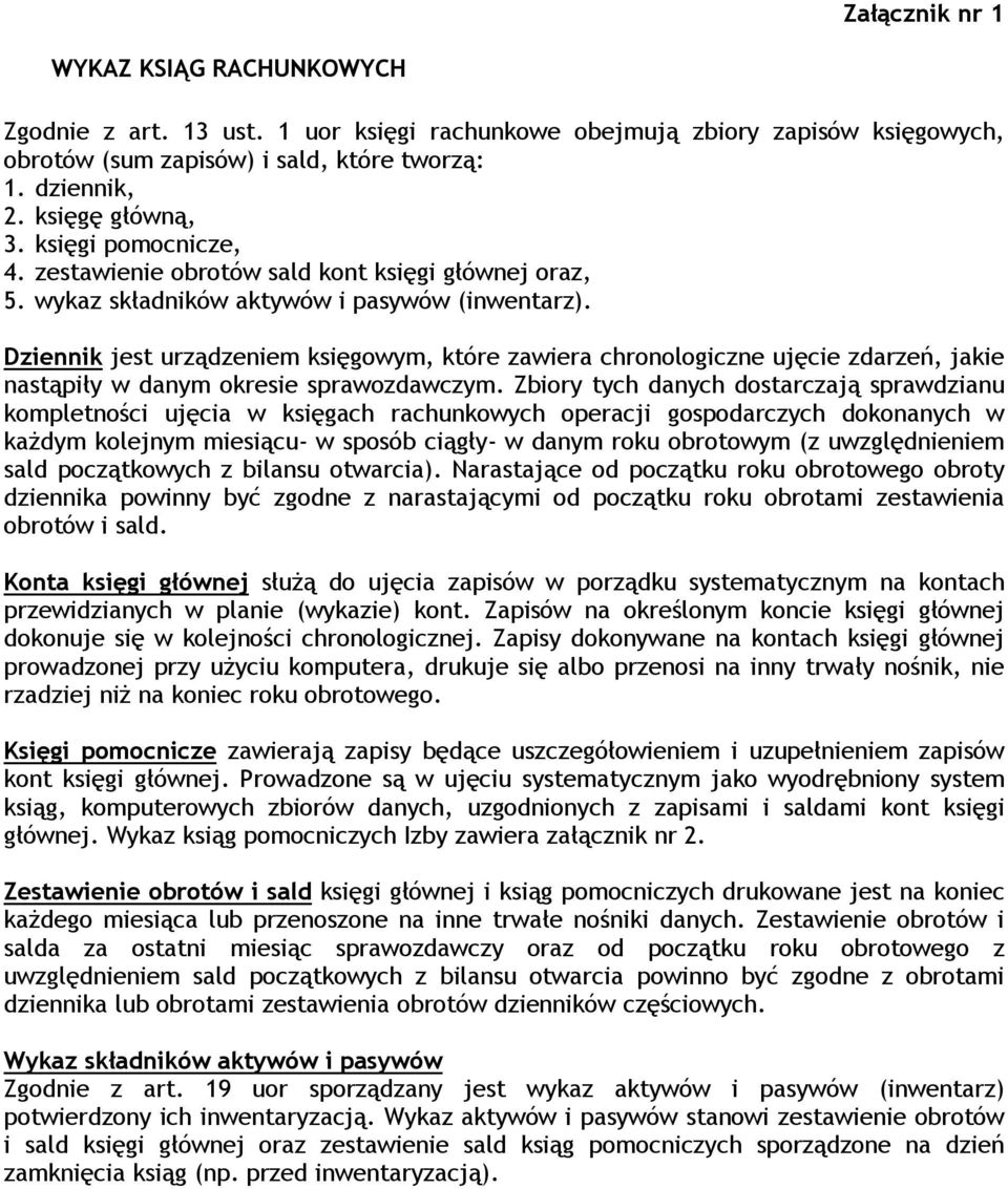 Dziennik jest urządzeniem księgowym, które zawiera chronologiczne ujęcie zdarzeń, jakie nastąpiły w danym okresie sprawozdawczym.