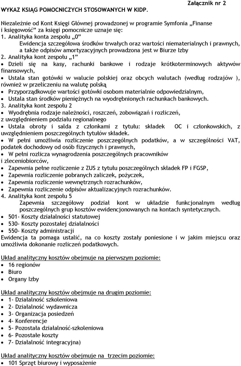 Analityka kont zespołu 1 Dzieli się na kasy, rachunki bankowe i rodzaje krótkoterminowych aktywów finansowych, Ustala stan gotówki w walucie polskiej oraz obcych walutach (według rodzajów ), również