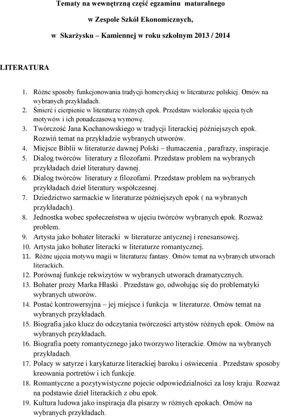 3. Twórczość Jana Kochanowskiego w tradycji literackiej późniejszych epok. Rozwiń temat na przykładzie wybranych utworów. 4.